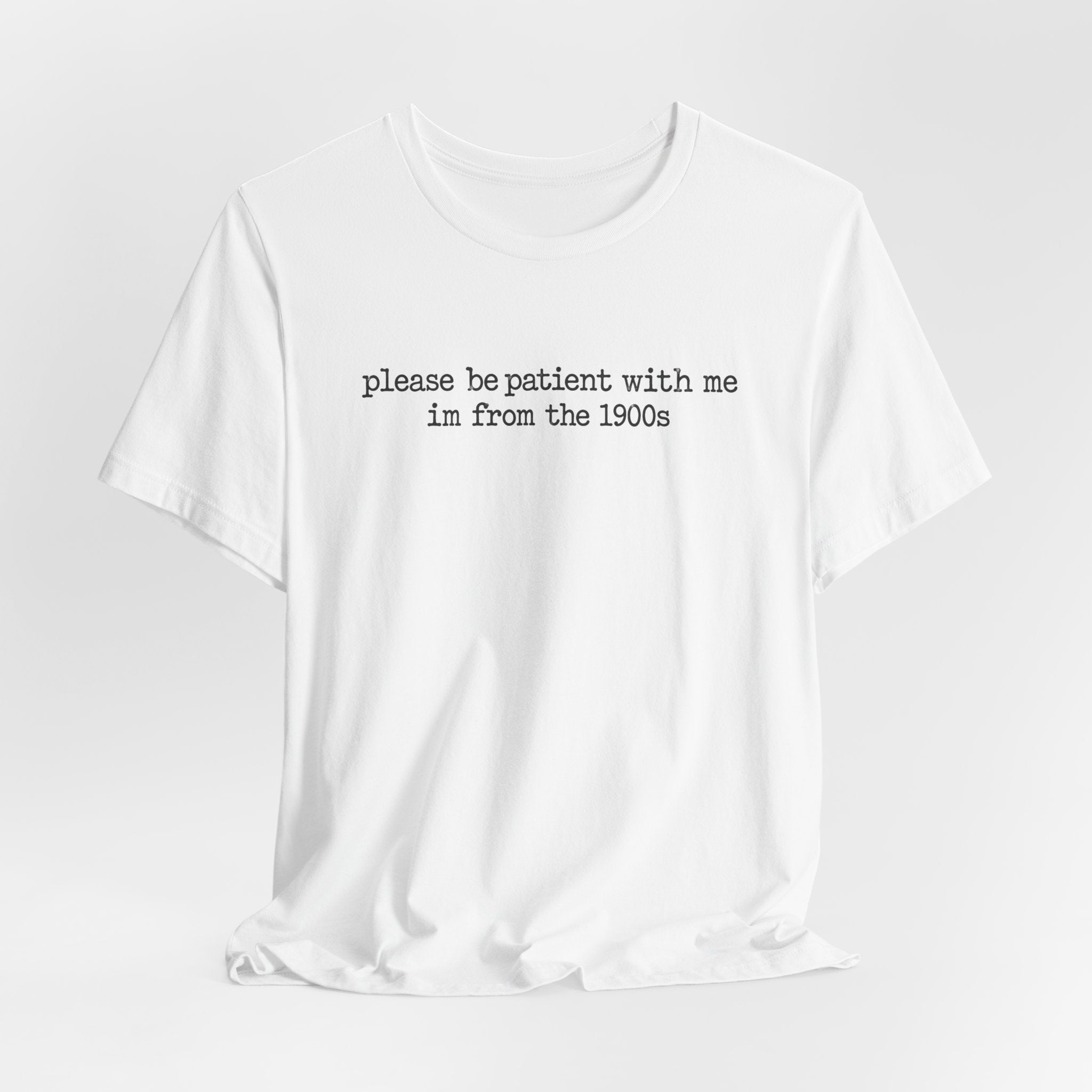 Vintage Vibe Tee — "please be patient with me im from the 1900s"