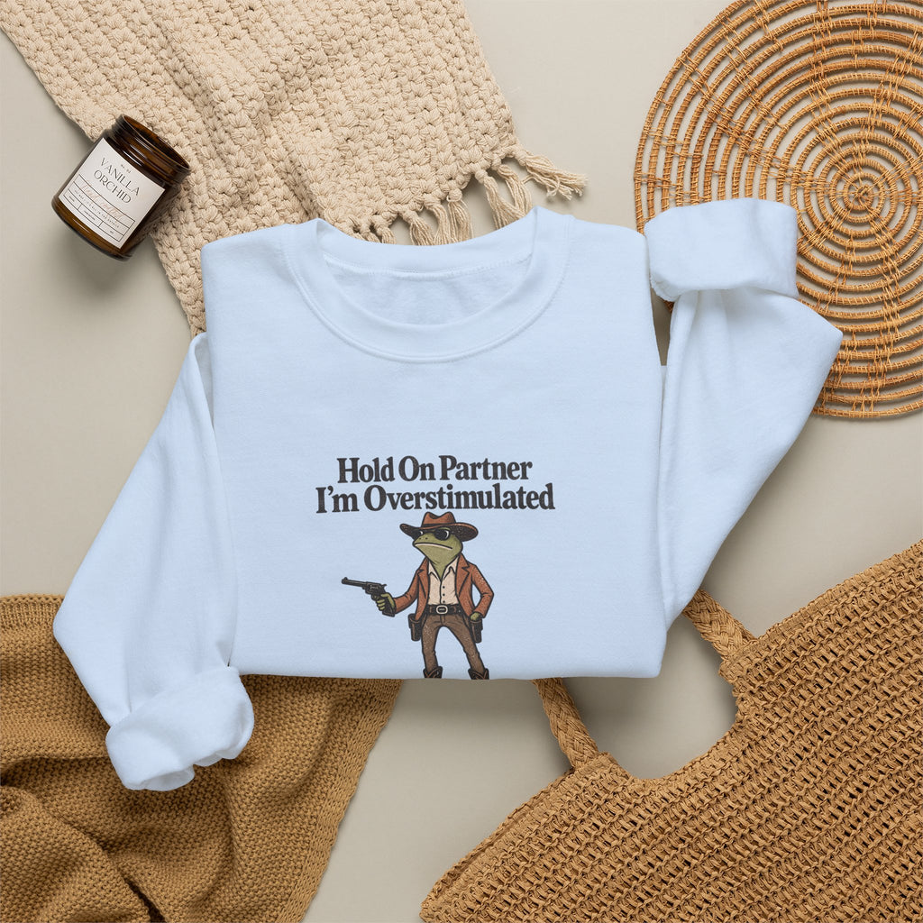 Crewneck Sweatshirt — "Hold On Partner I'm Overstimulated" Cowboy Graphic