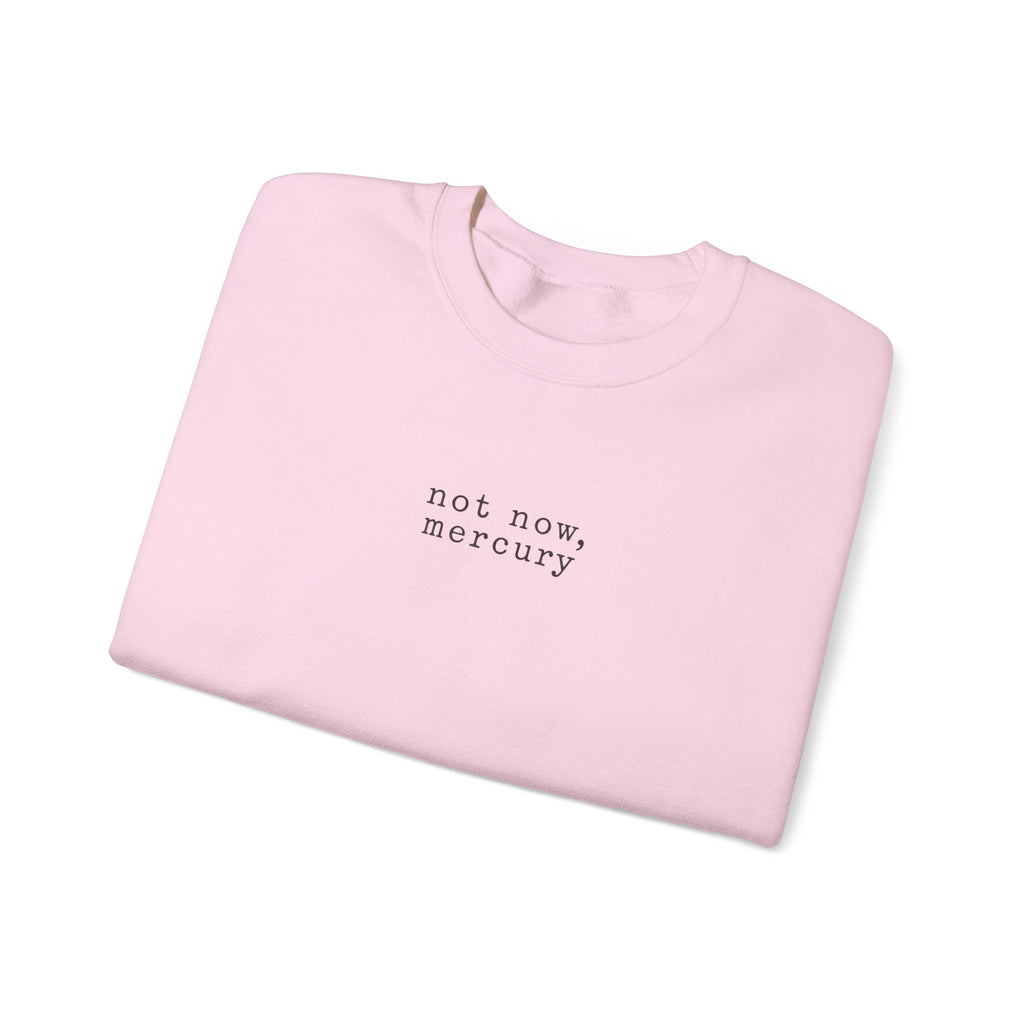 Not Now Mercury Crewneck — Mercury Retrograde Astrology Sweatshirt