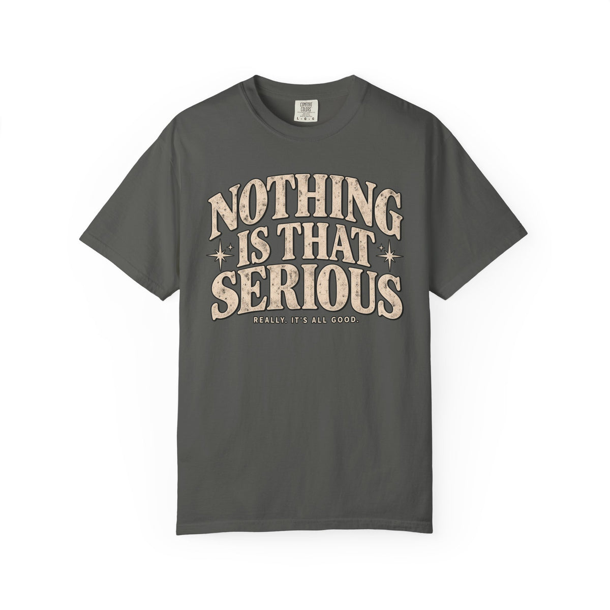 Nothing Is That Serious Tee — Vintage Garment-Dyed Graphic T-Shirt