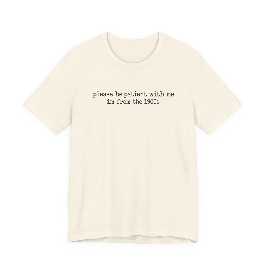 Vintage Vibe Tee — "please be patient with me im from the 1900s"