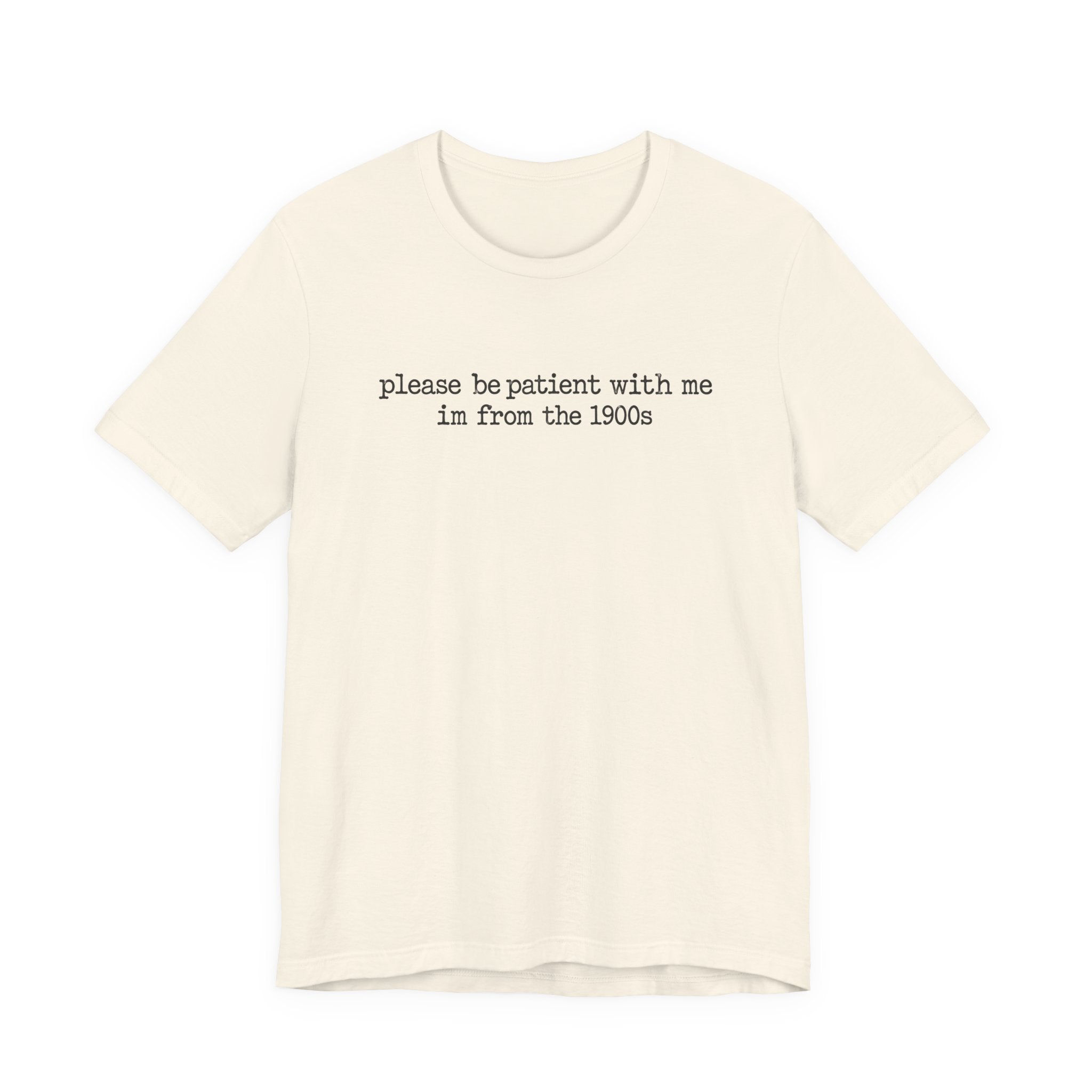 Vintage Vibe Tee — "please be patient with me im from the 1900s"
