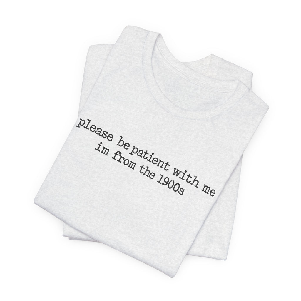 Vintage Vibe Tee — "please be patient with me im from the 1900s"