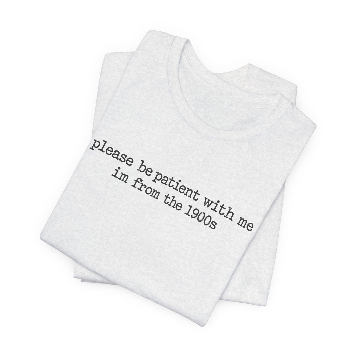 Vintage Vibe Tee — "please be patient with me im from the 1900s"