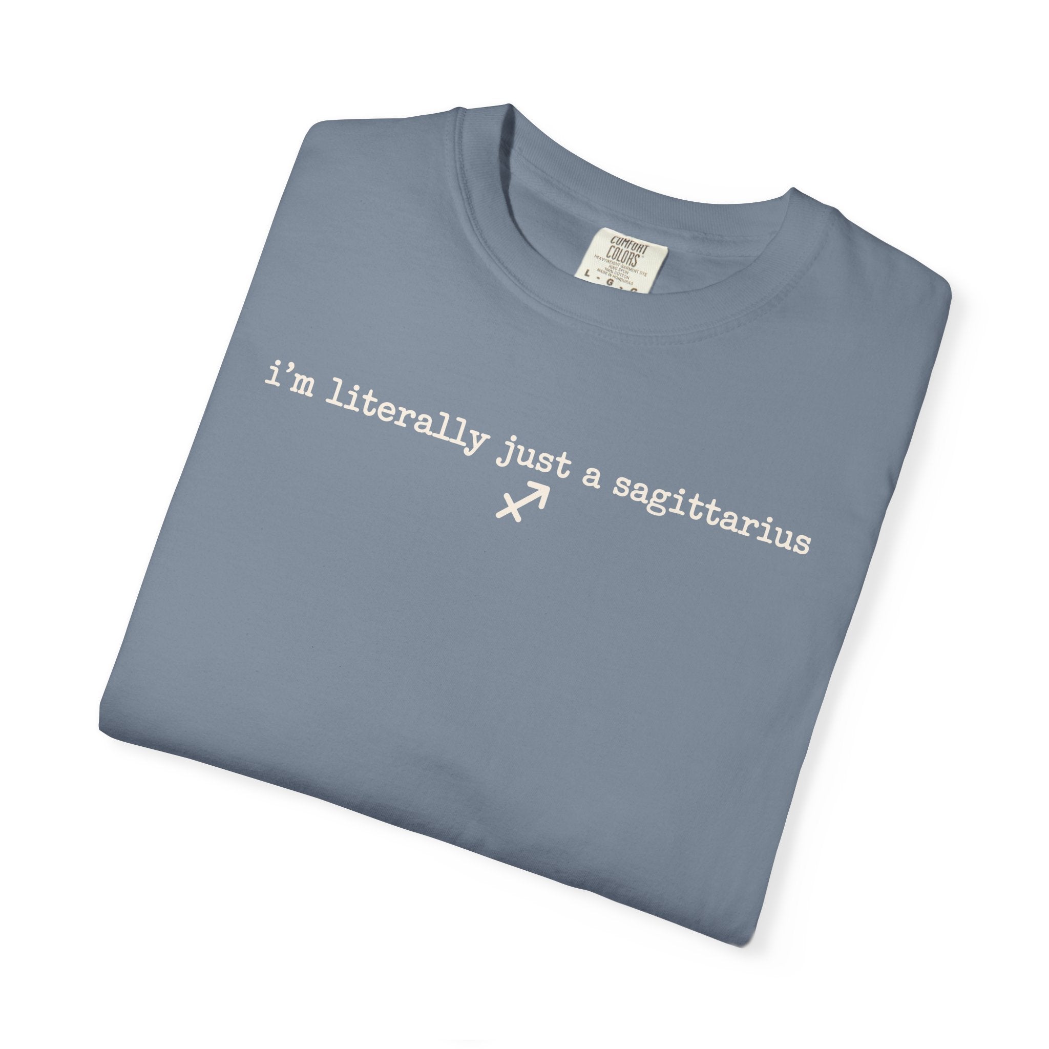 I'm Literally Just a Sagittarius Garment-Dyed T-Shirt