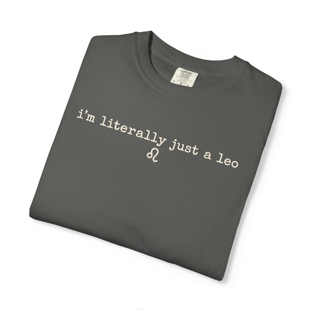 I'm Literally Just a Leo Classic Neutral Garment-Dyed T‑Shirt