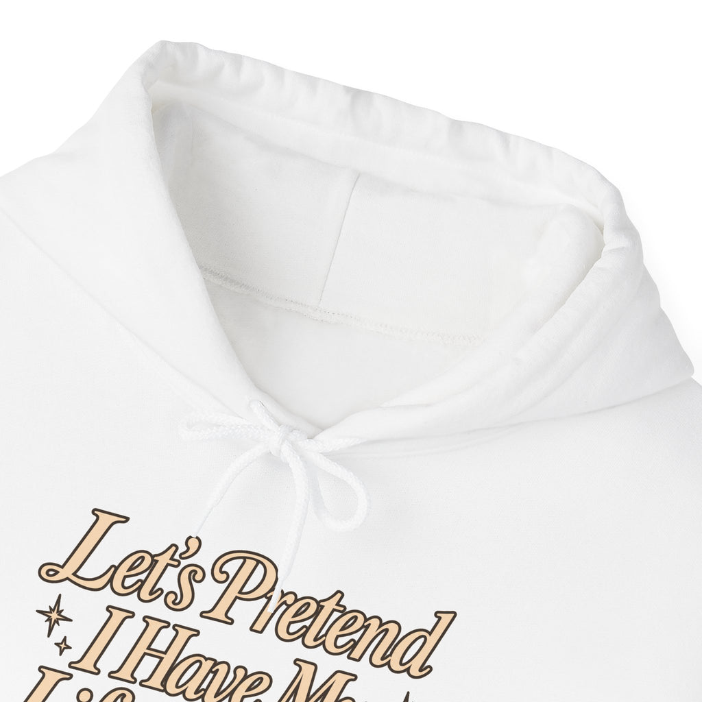 Let's Pretend I Have My Life Together Hoodie — Funny Graphic Pullover