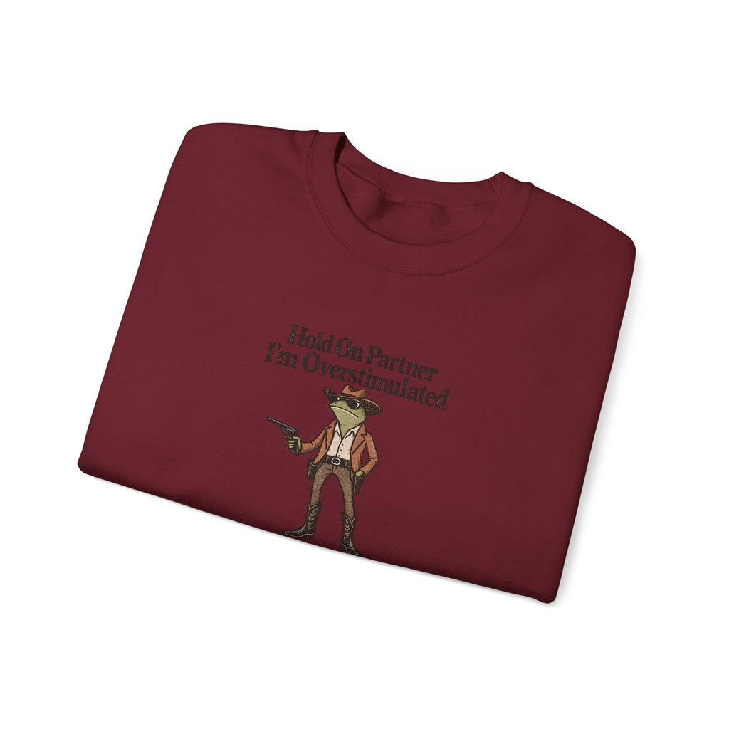 Crewneck Sweatshirt — "Hold On Partner I'm Overstimulated" Cowboy Graphic
