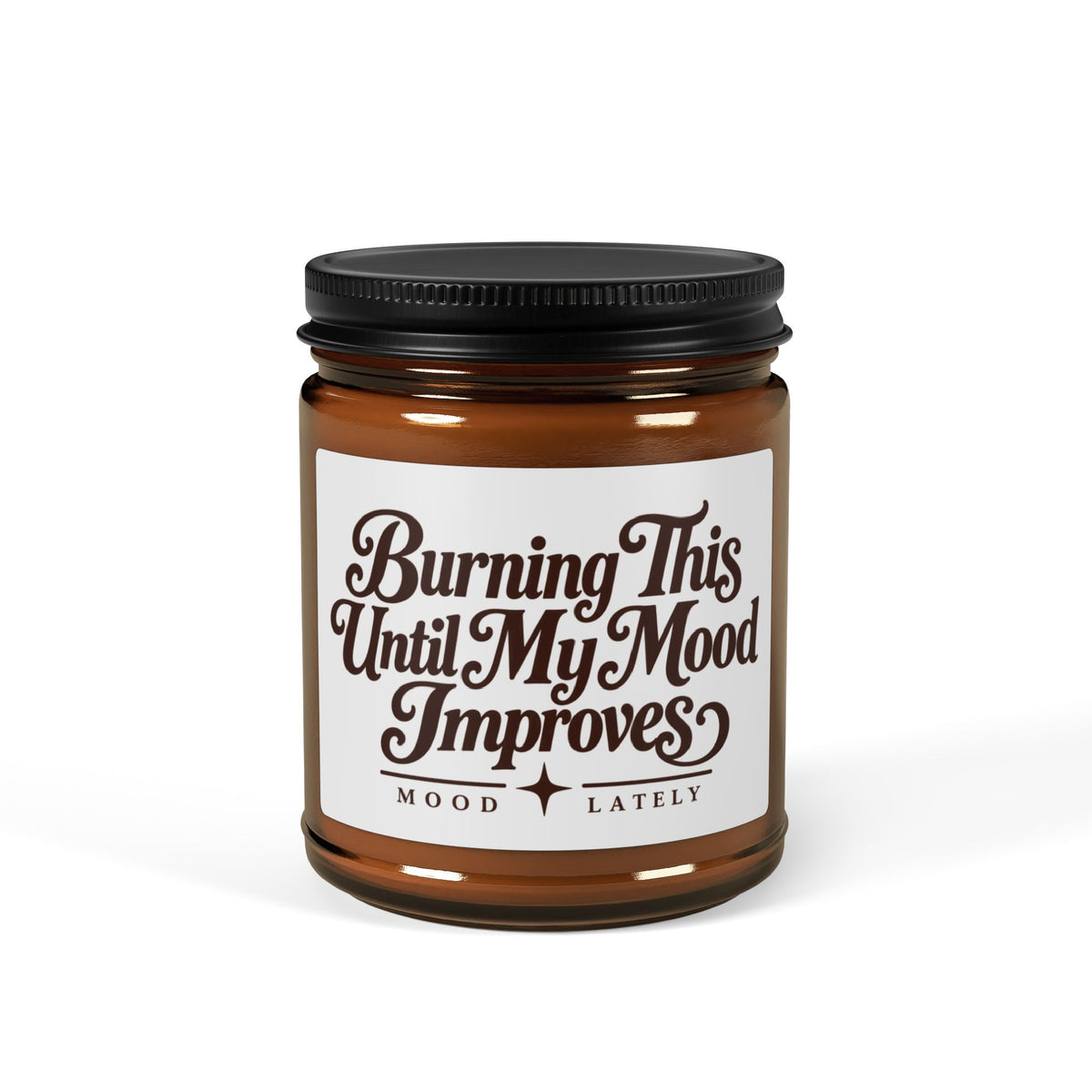 Burning This Until My Mood Improves — Funny Soy Candle