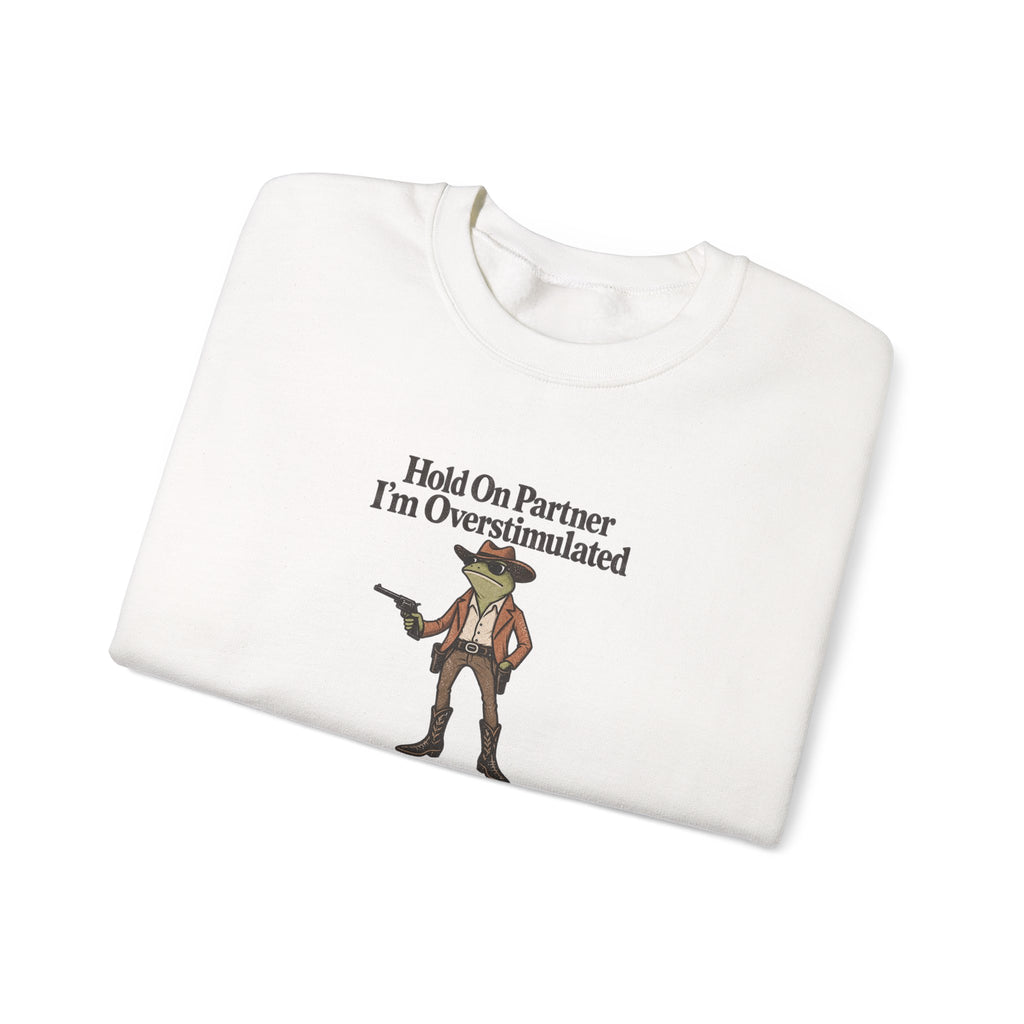 Crewneck Sweatshirt — "Hold On Partner I'm Overstimulated" Cowboy Graphic