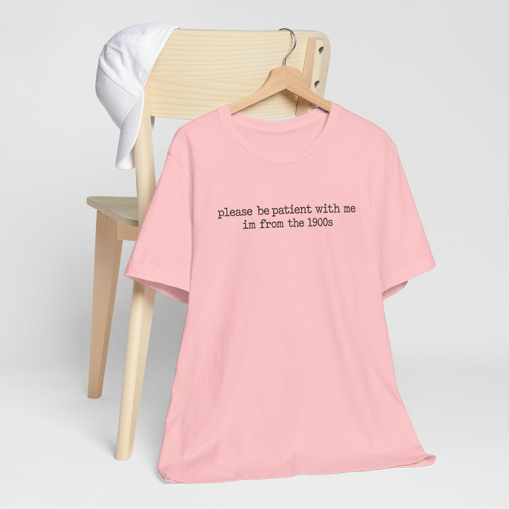 Vintage Vibe Tee — "please be patient with me im from the 1900s"