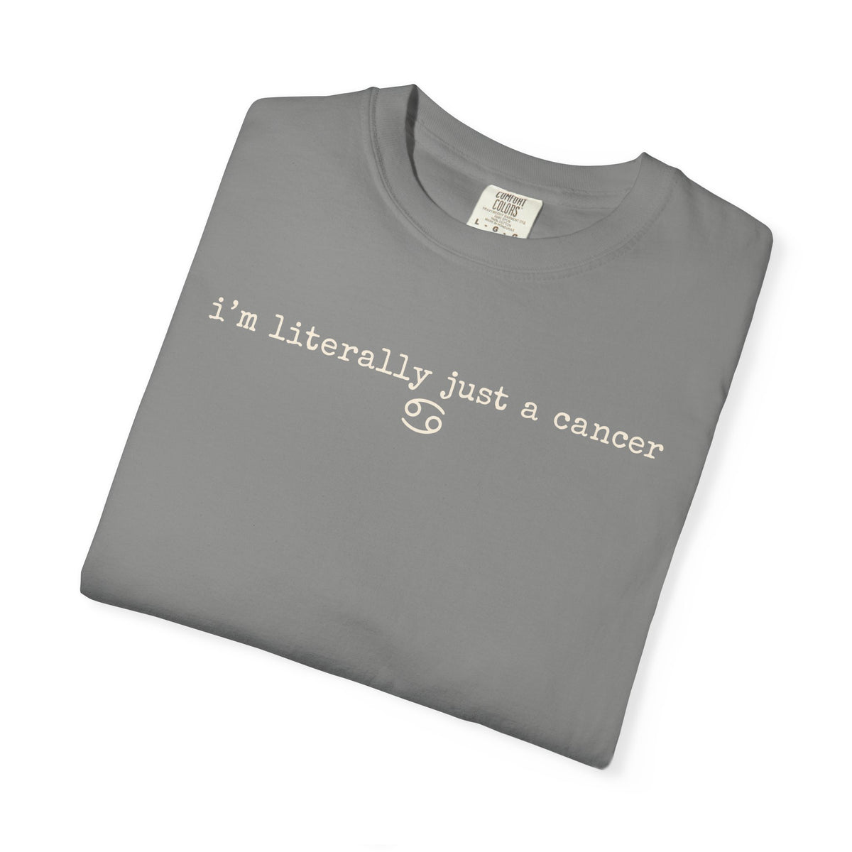 I'm Literally Just a Cancer Tee — Funny Zodiac Graphic T-Shirt