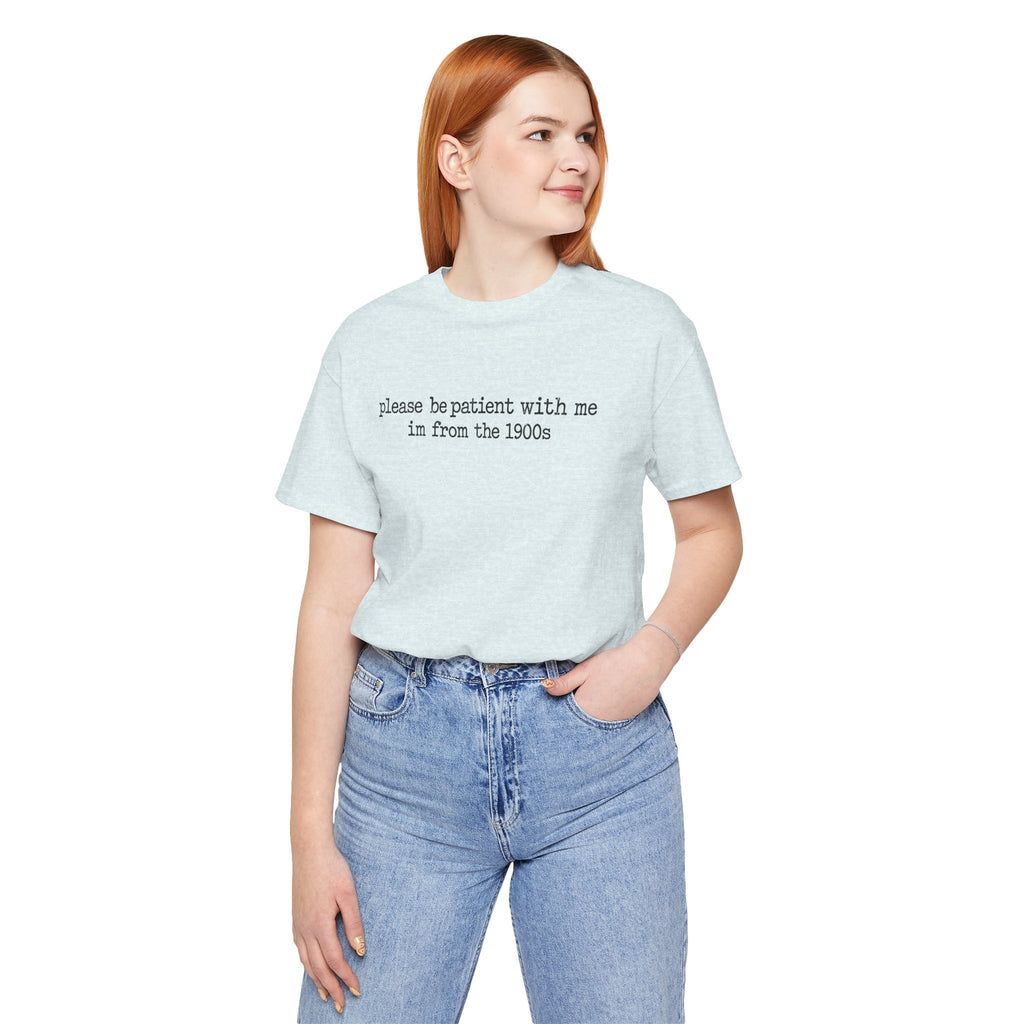 Vintage Vibe Tee — "please be patient with me im from the 1900s"