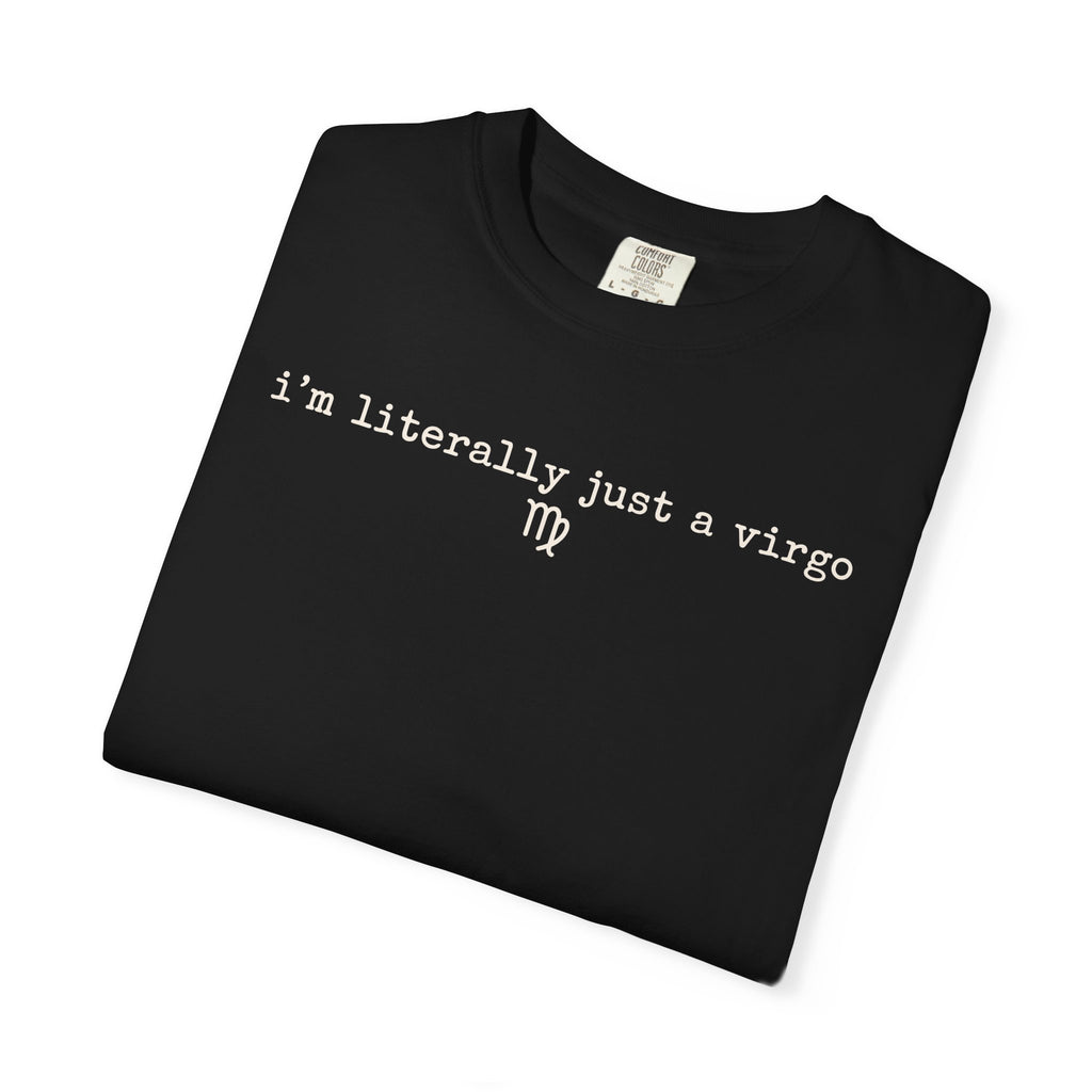 I'm Literally Just a Virgo Garment-Dyed T-Shirt