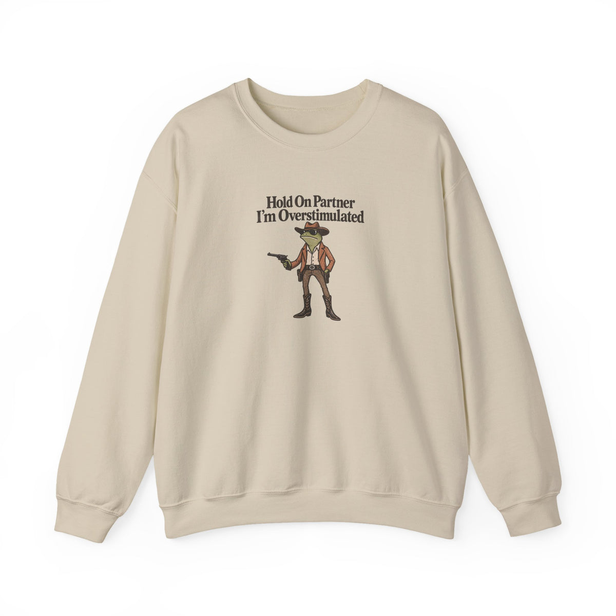 Hold On Partner I'm Overstimulated Crewneck — Funny Cowboy Sweatshirt