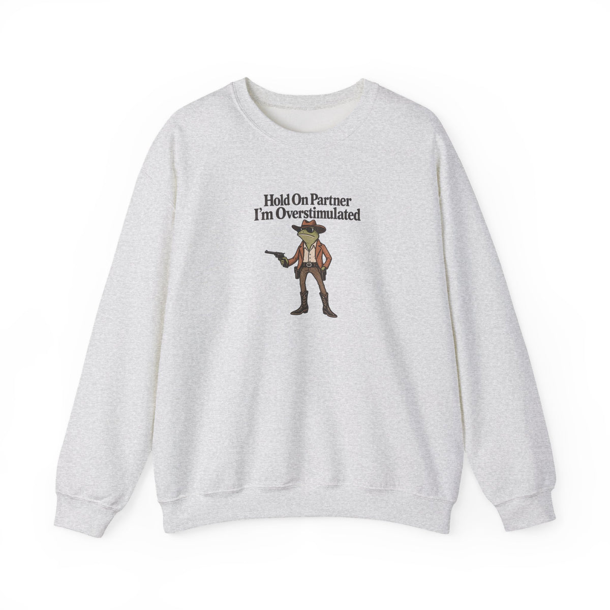 Crewneck Sweatshirt — "Hold On Partner I'm Overstimulated" Cowboy Graphic