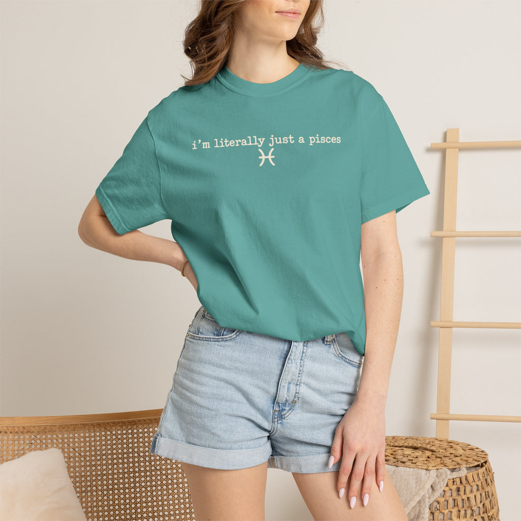 I'm Literally Just a Pisces Unisex Garment-Dyed T-Shirt