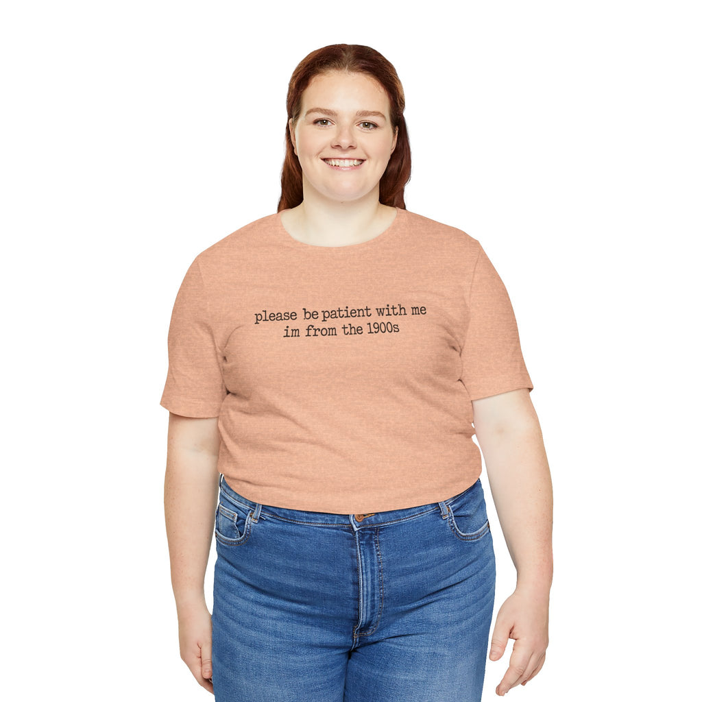Vintage Vibe Tee — "please be patient with me im from the 1900s"