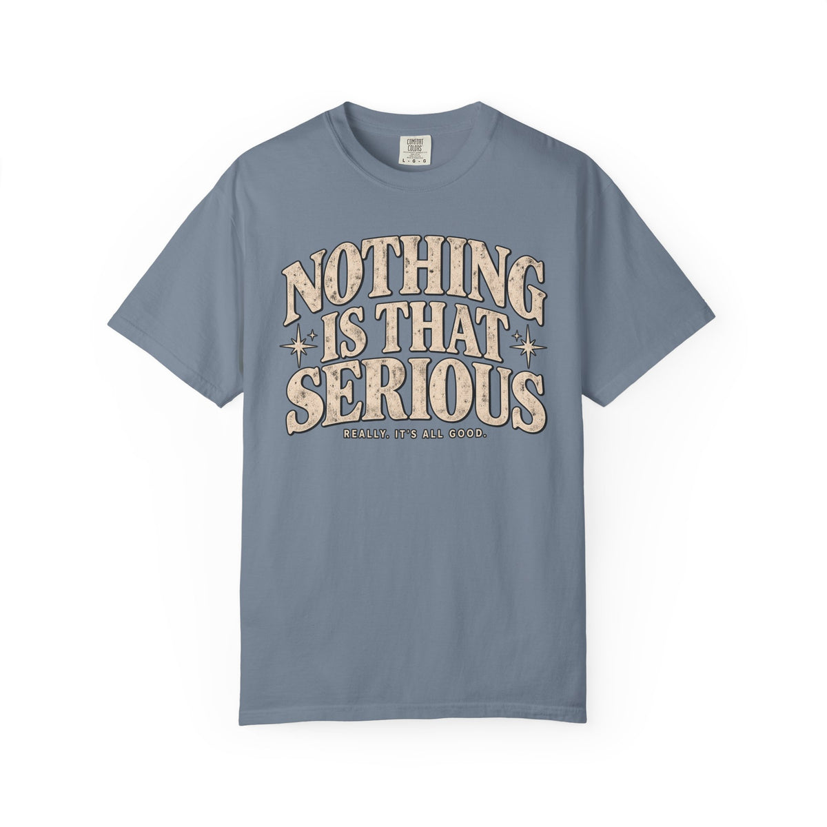 Nothing Is That Serious T-Shirt — Relaxed Vintage Graphic Tee