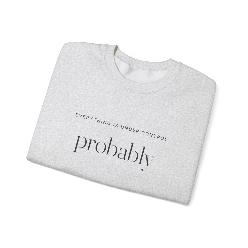 Everything Is Under Control Probably Sweatshirt