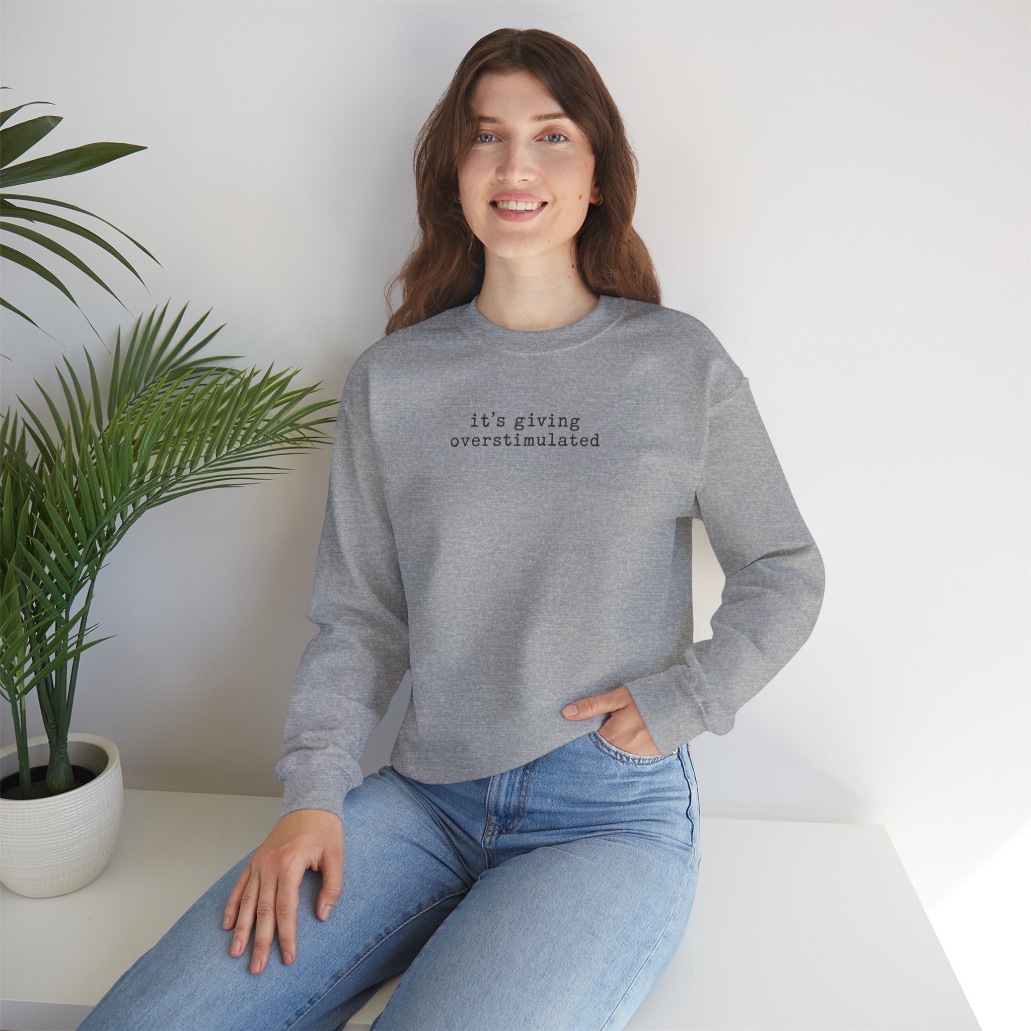 Crewneck Sweatshirt — "it's giving overstimulated" Minimal Text Casual Pullover