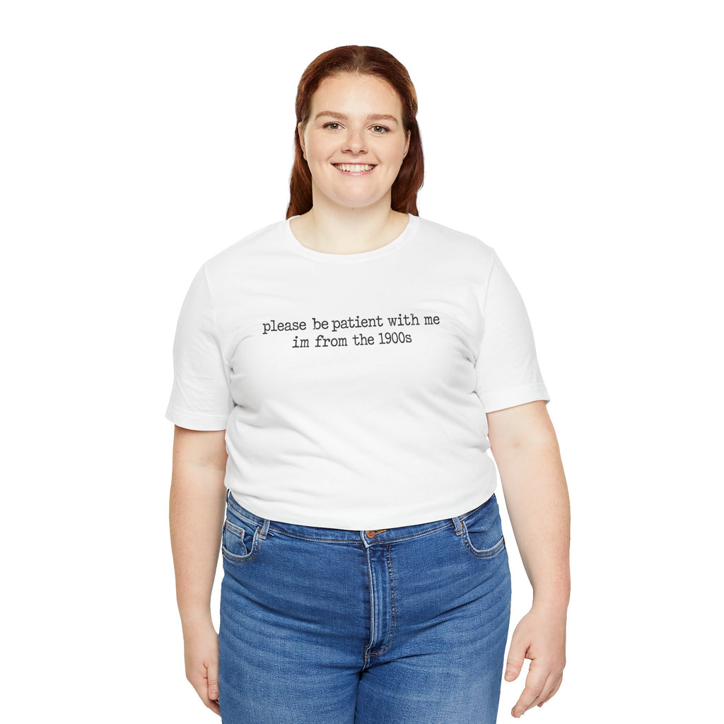 Vintage Vibe Tee — "please be patient with me im from the 1900s"
