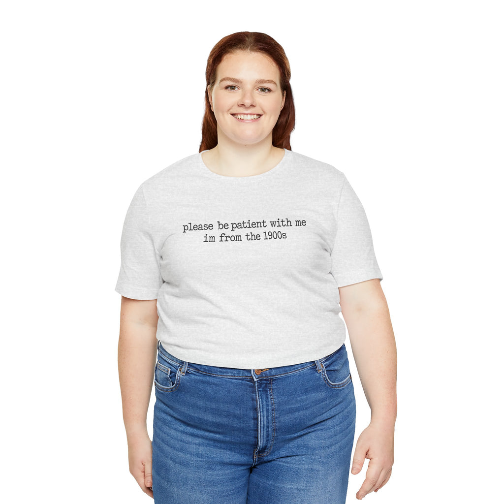 Vintage Vibe Tee — "please be patient with me im from the 1900s"