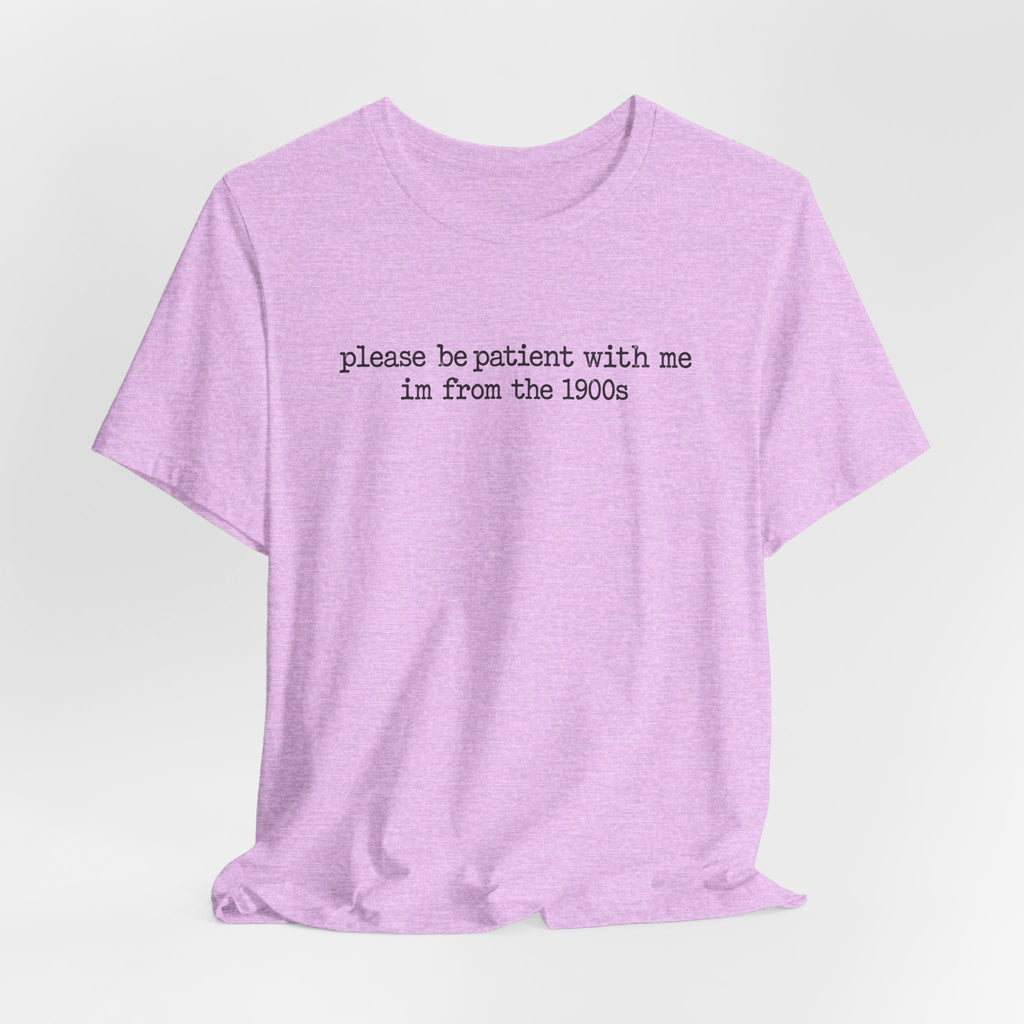 Vintage Vibe Tee — "please be patient with me im from the 1900s"
