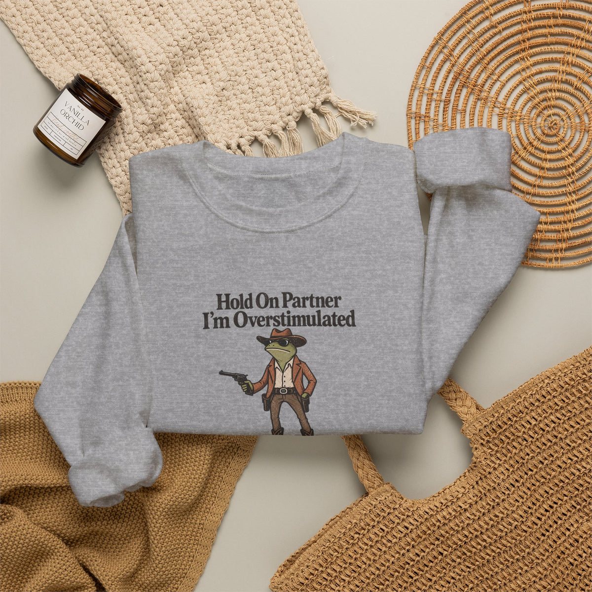 Hold On Partner I'm Overstimulated Crewneck — Funny Cowboy Sweatshirt