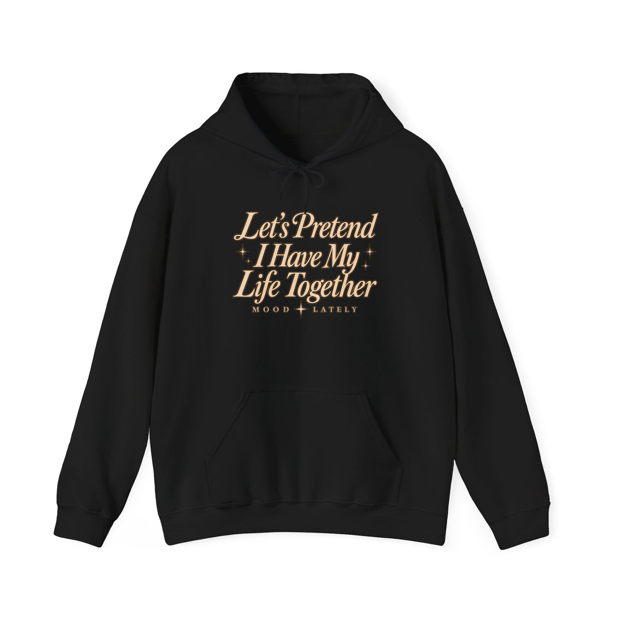Let's Pretend I Have My Life Together Hoodie — Funny Graphic Pullover
