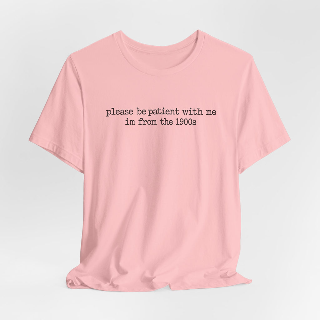 Vintage Vibe Tee — "please be patient with me im from the 1900s"