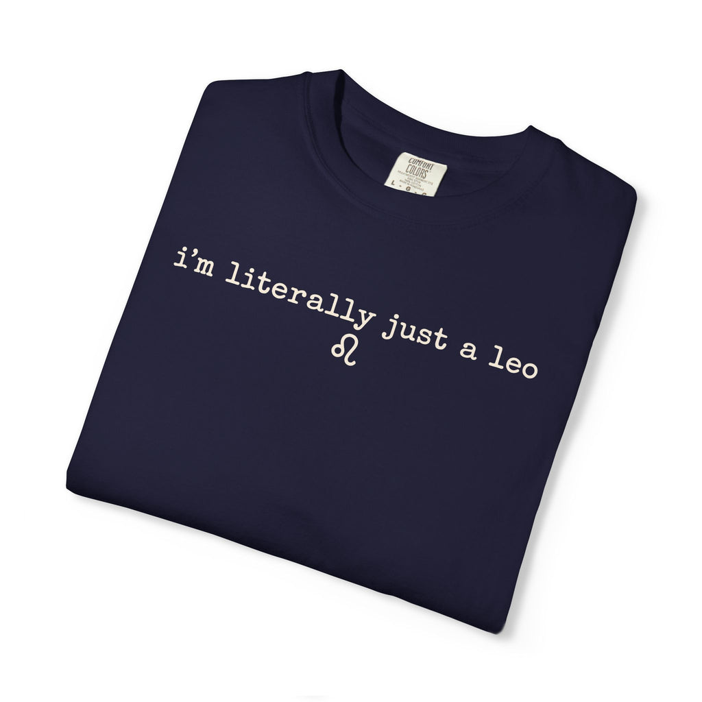 I'm Literally Just a Leo Classic Neutral Garment-Dyed T‑Shirt