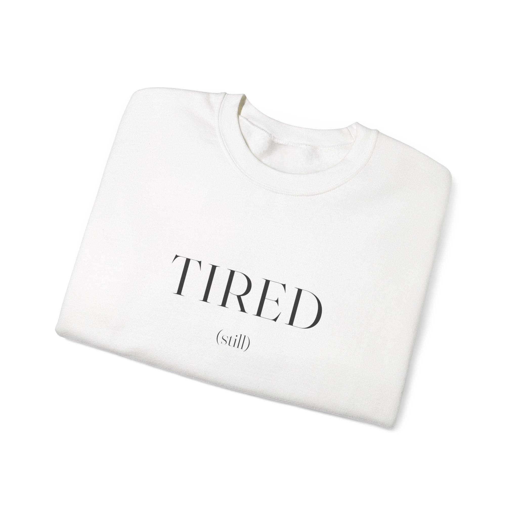 Tired Still Sweatshirt