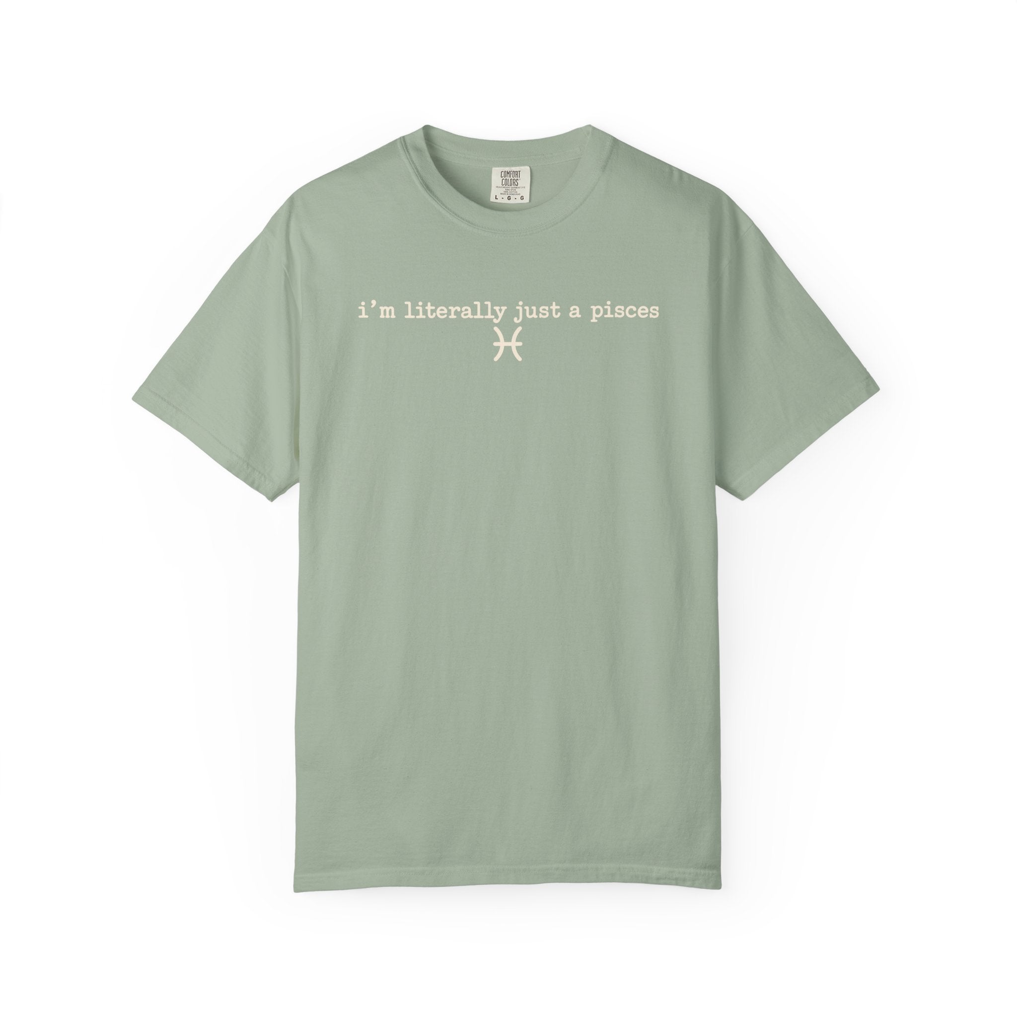 I'm Literally Just a Pisces Unisex Garment-Dyed T-Shirt