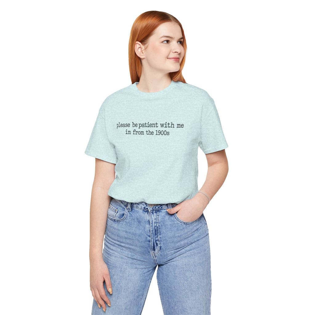 Vintage Vibe Tee — "please be patient with me im from the 1900s"