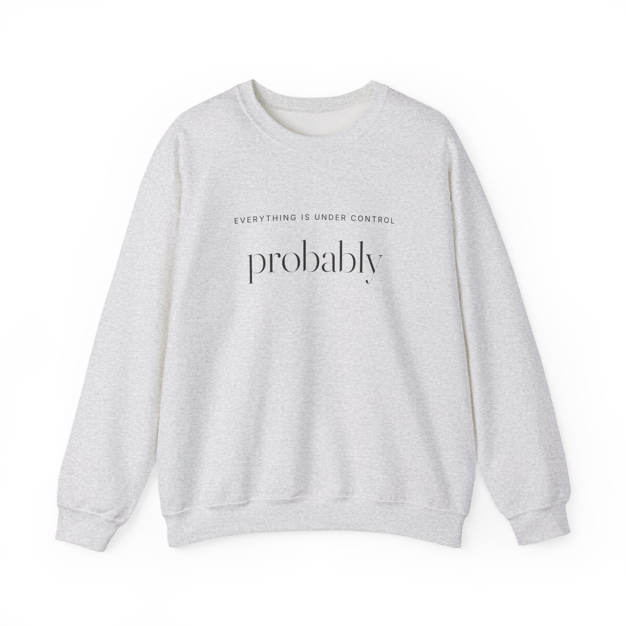 Everything Is Under Control Probably Sweatshirt