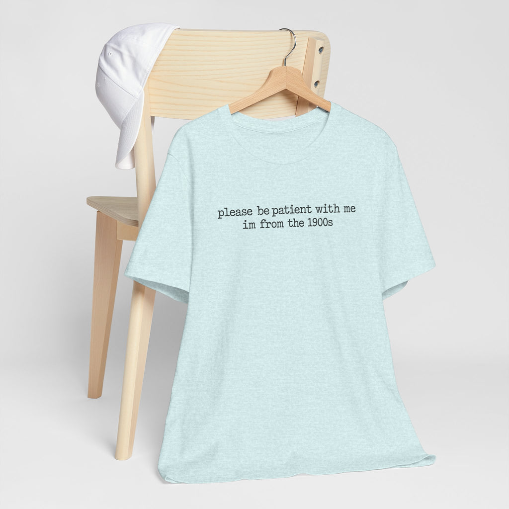 Vintage Vibe Tee — "please be patient with me im from the 1900s"