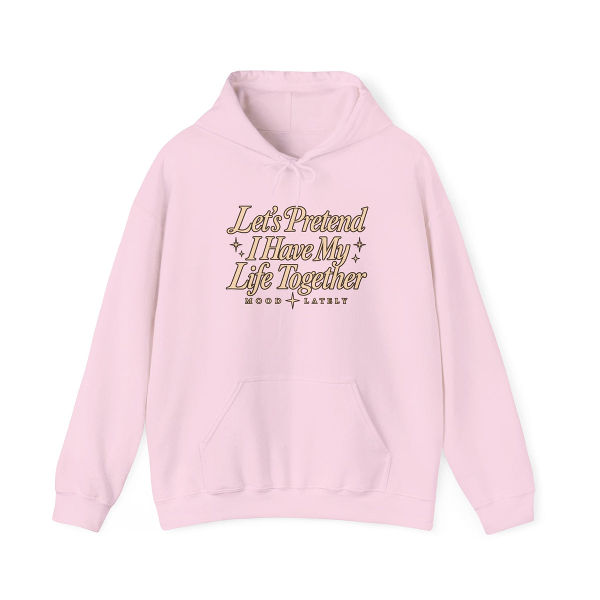 Let's Pretend I Have My Life Together Hoodie — Funny Graphic Pullover