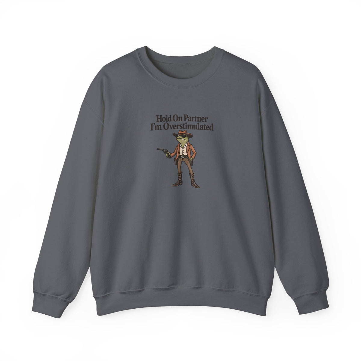 Hold On Partner I'm Overstimulated Crewneck — Funny Cowboy Sweatshirt