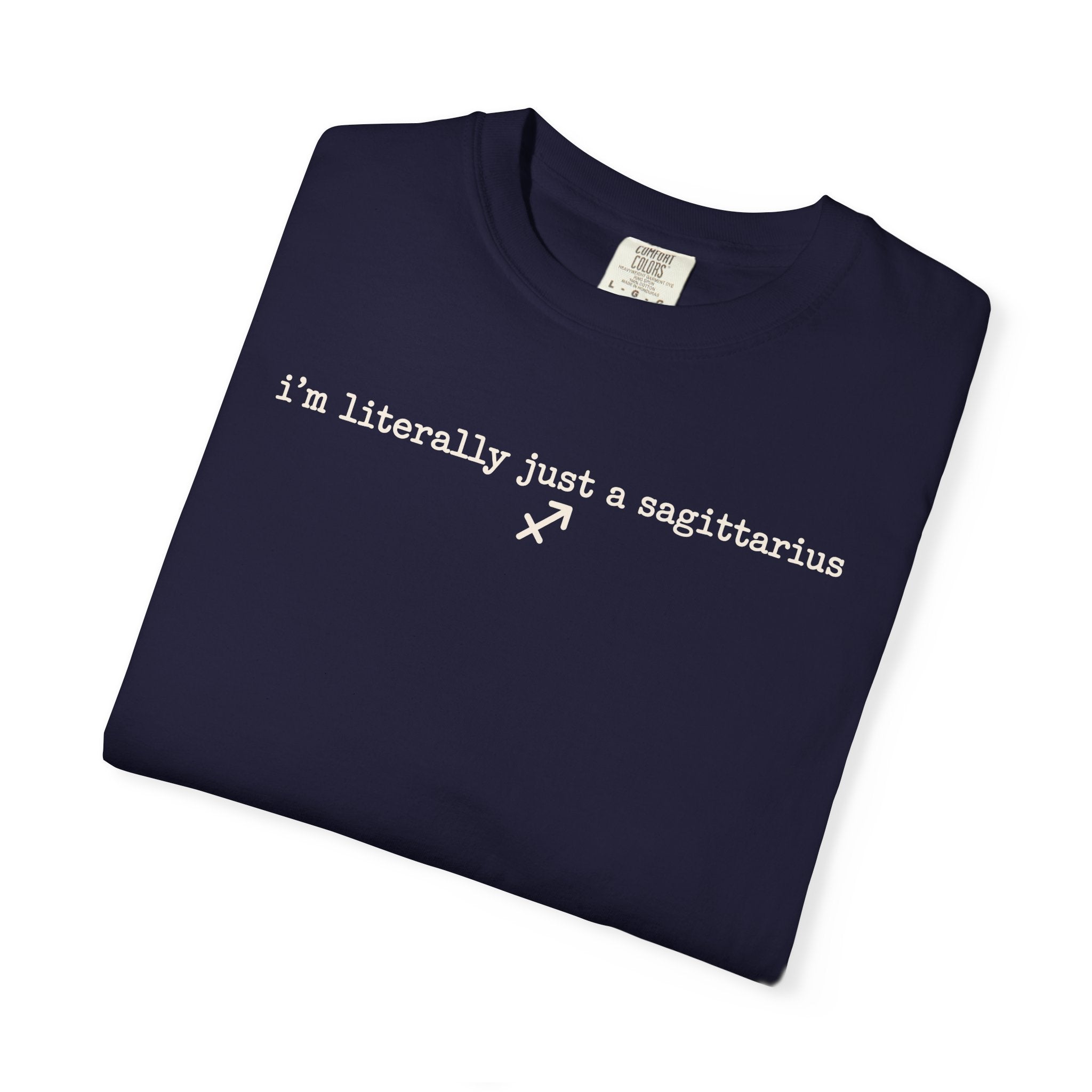 I'm Literally Just a Sagittarius Garment-Dyed T-Shirt