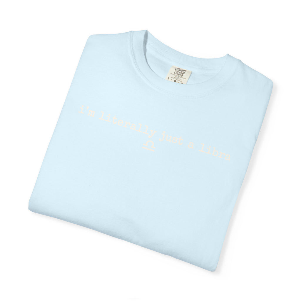 I'm Literally Just a Libra T-Shirt