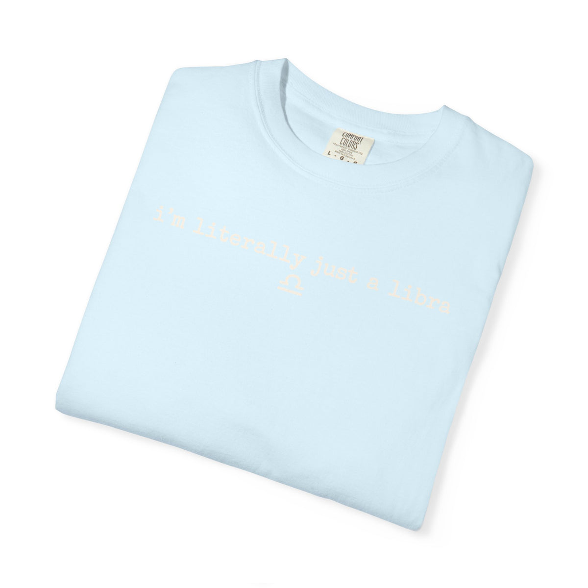 I'm Literally Just a Libra T-Shirt