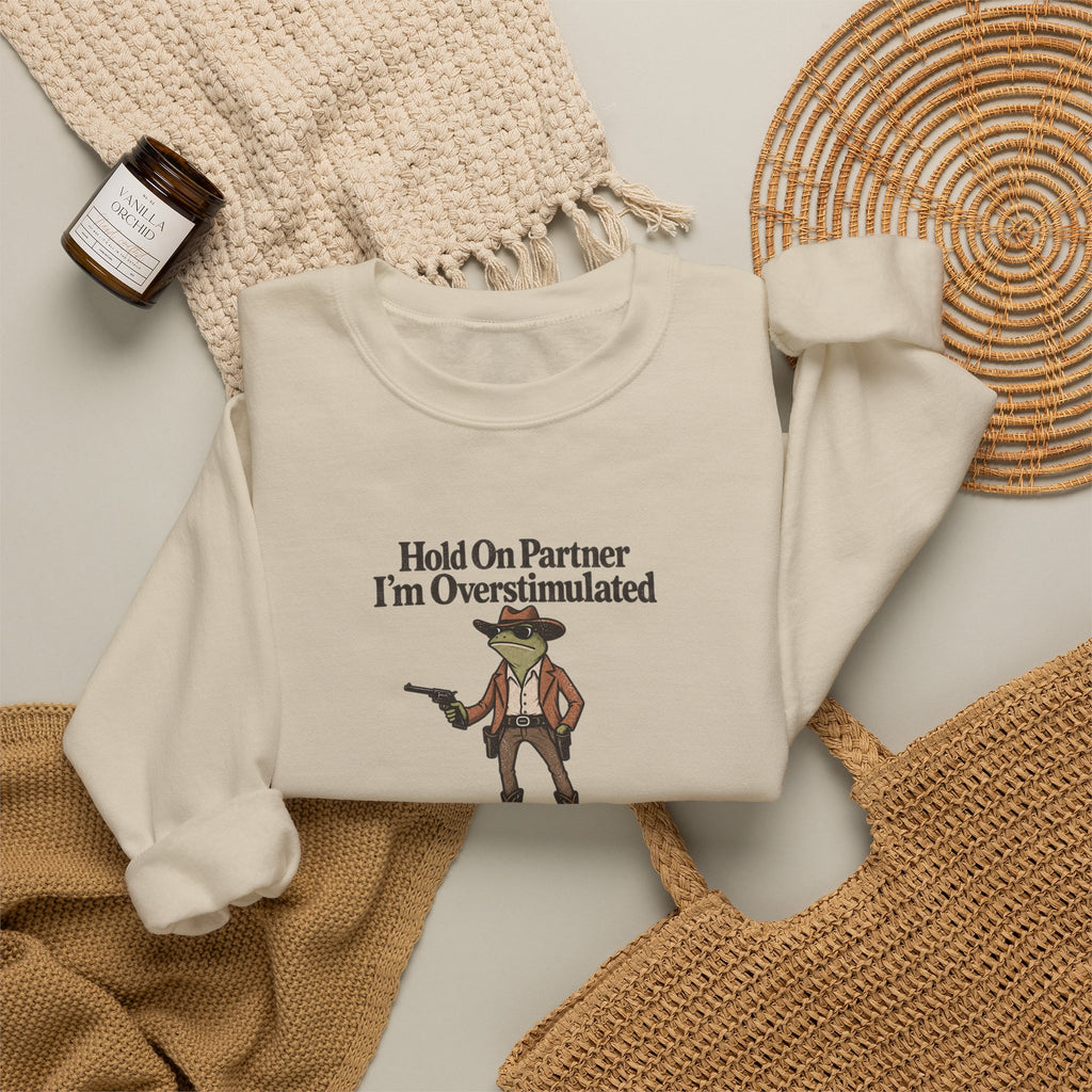 Crewneck Sweatshirt — "Hold On Partner I'm Overstimulated" Cowboy Graphic