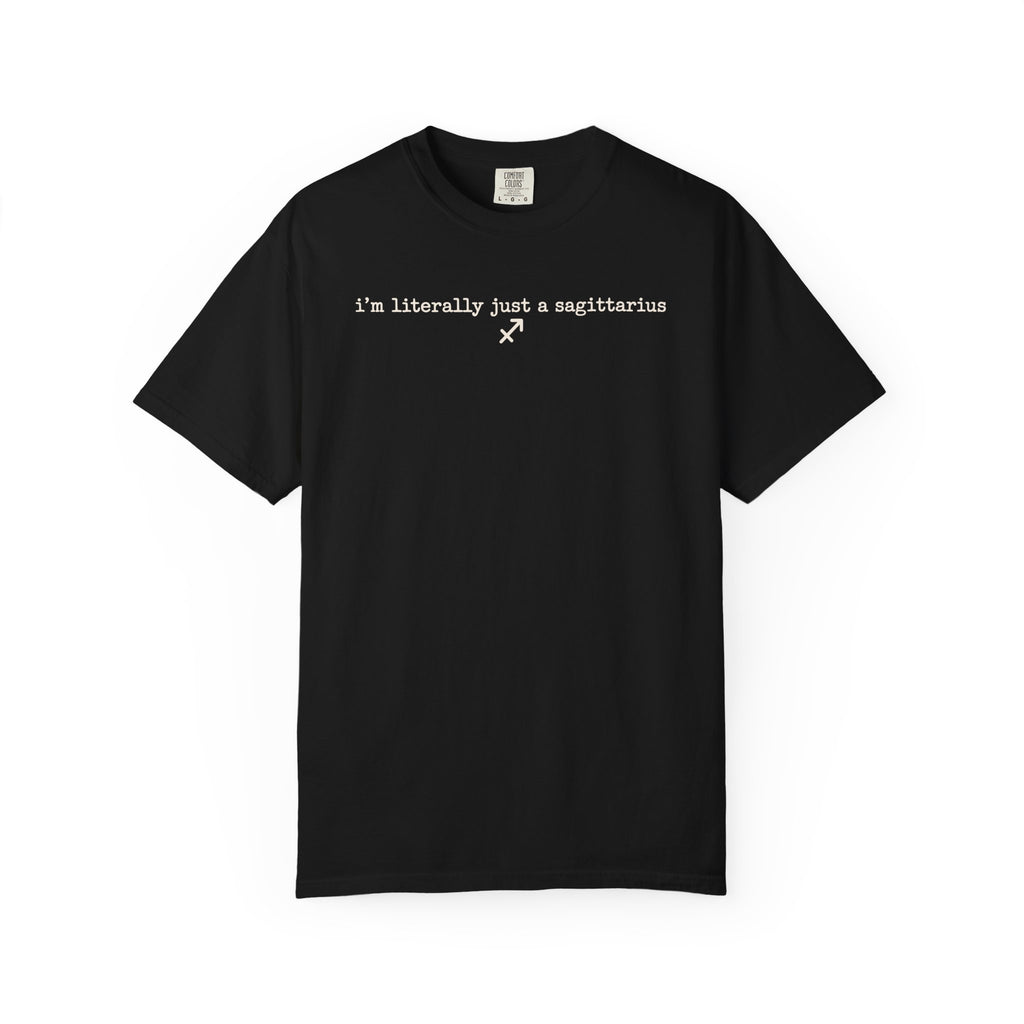 I'm Literally Just a Sagittarius Garment-Dyed T-Shirt