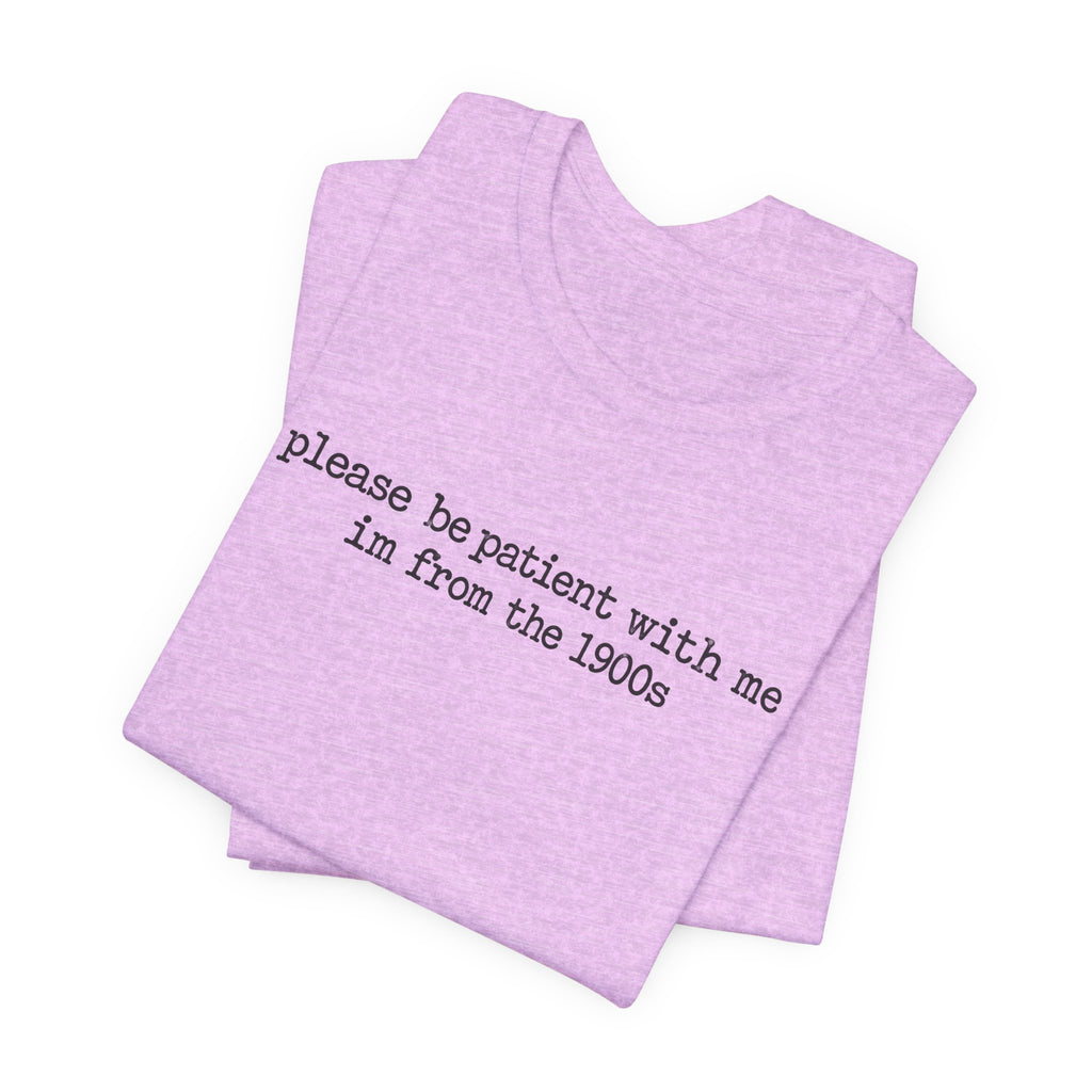 Vintage Vibe Tee — "please be patient with me im from the 1900s"