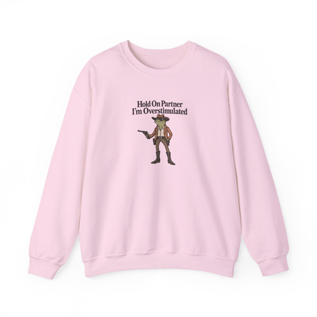 Hold On Partner I'm Overstimulated Crewneck — Funny Cowboy Sweatshirt