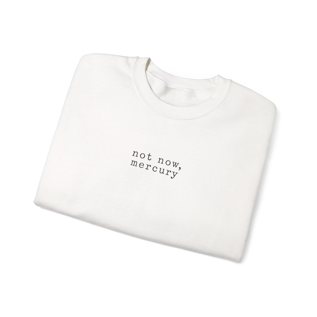 Not Now Mercury Crewneck — Mercury Retrograde Astrology Sweatshirt