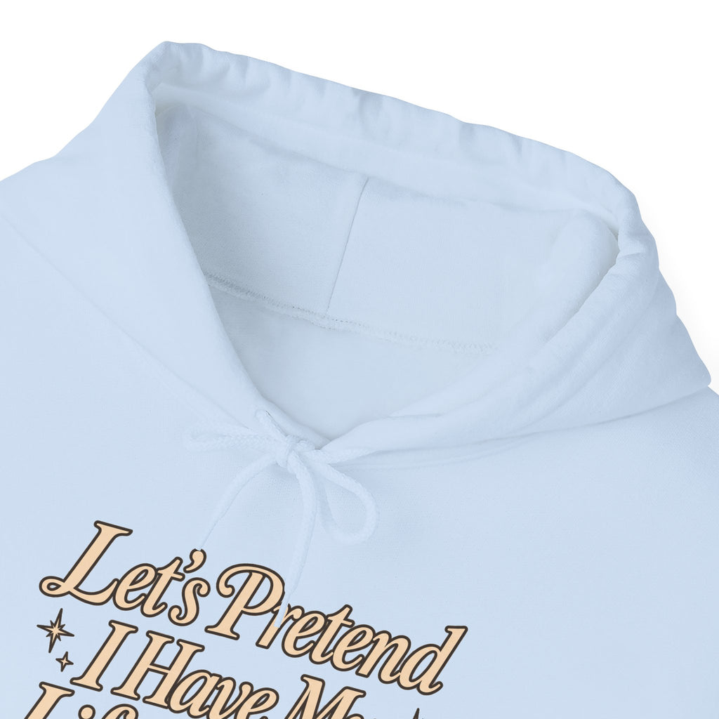 Let's Pretend I Have My Life Together Hoodie — Funny Graphic Pullover