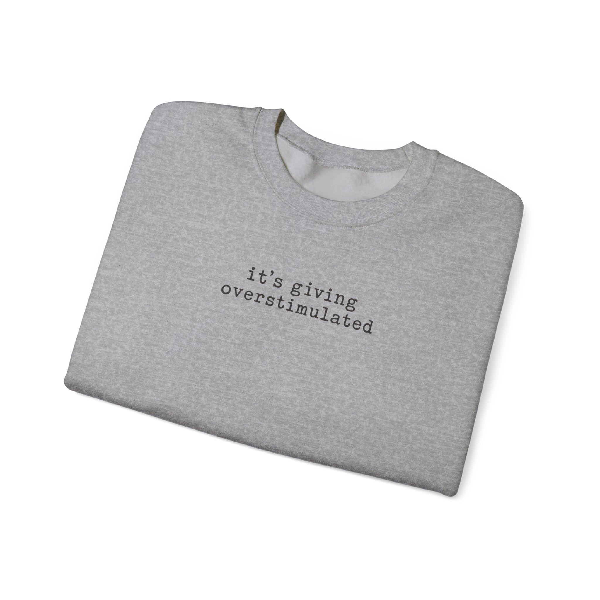 Crewneck Sweatshirt — "it's giving overstimulated" Minimal Text Casual Pullover
