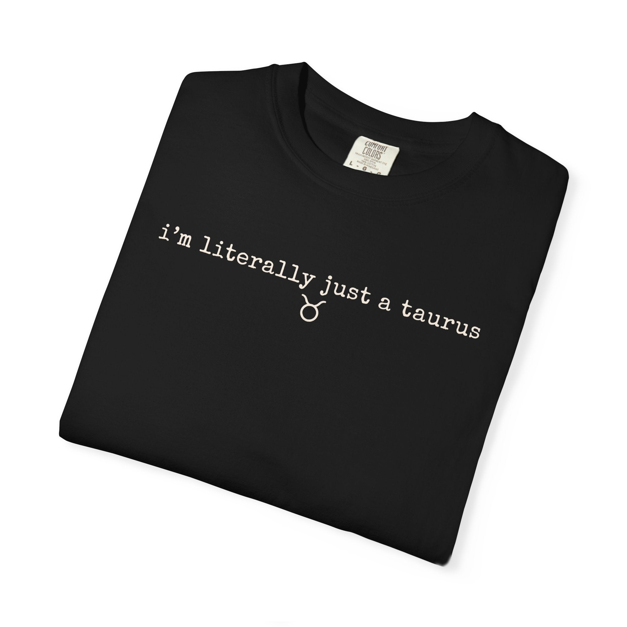 I'm Literally Just a Taurus Garment-Dyed T-Shirt — Neutral Cream Everyday Tee